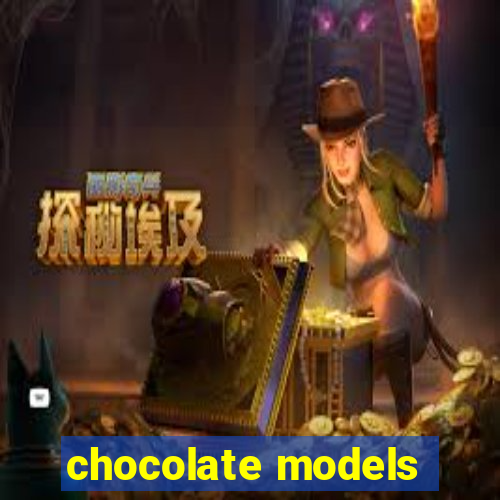 chocolate models